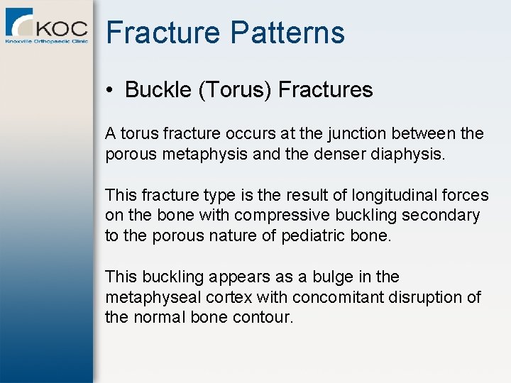 Fracture Patterns • Buckle (Torus) Fractures A torus fracture occurs at the junction between