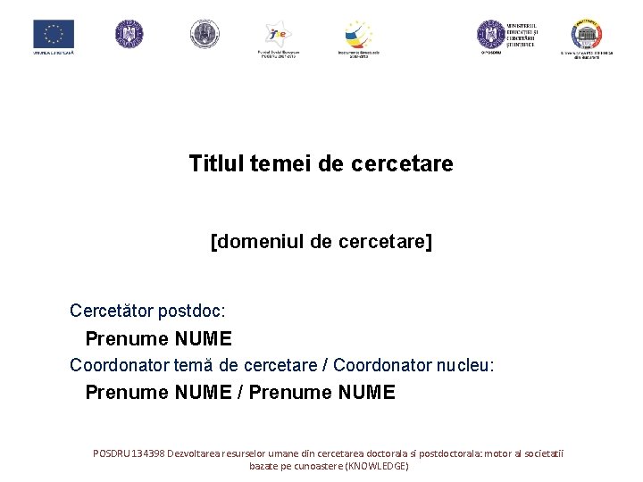 Titlul temei de cercetare [domeniul de cercetare] Cercetător postdoc: Prenume NUME Coordonator temă de