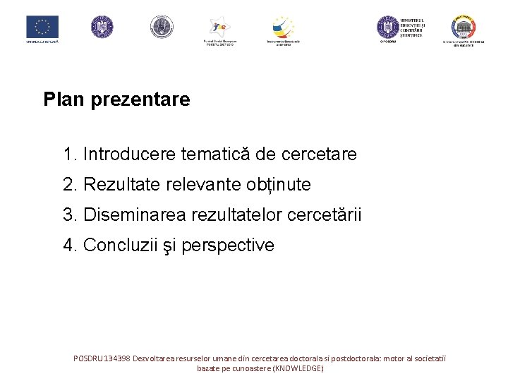 Plan prezentare 1. Introducere tematică de cercetare 2. Rezultate relevante obținute 3. Diseminarea rezultatelor