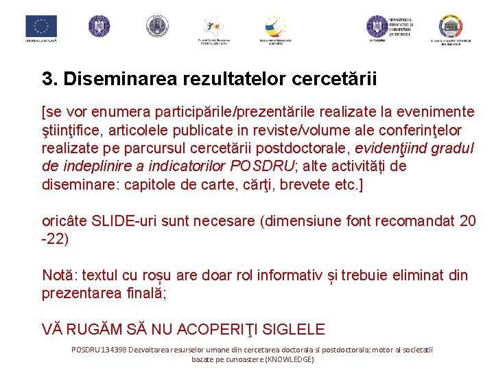 3. Diseminarea rezultatelor cercetării [se vor enumera participările/prezentările realizate la evenimente ştiinţifice, articolele publicate