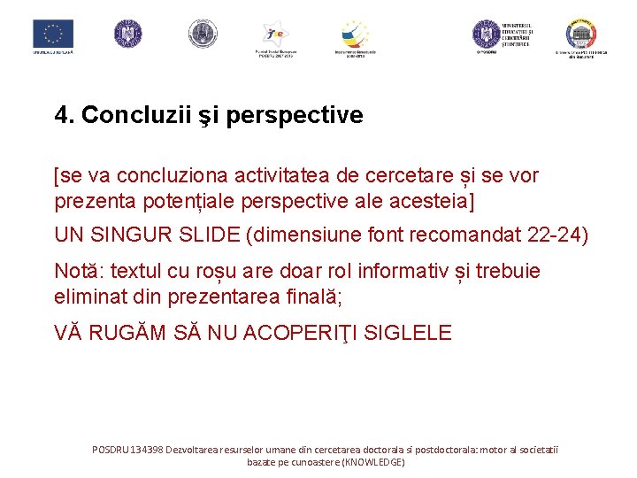 4. Concluzii şi perspective [se va concluziona activitatea de cercetare și se vor prezenta