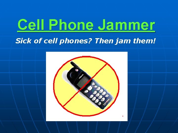 Cell Phone Jammer Sick of cell phones? Then jam them! 