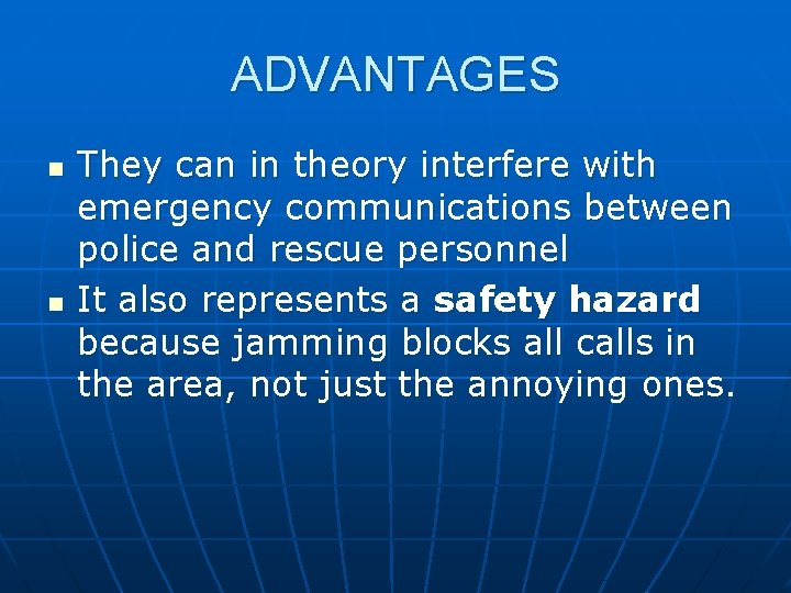 ADVANTAGES n n They can in theory interfere with emergency communications between police and