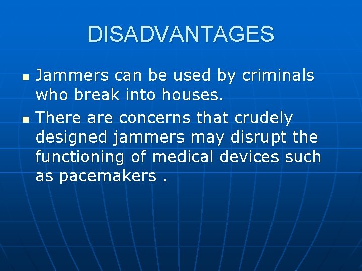 DISADVANTAGES n n Jammers can be used by criminals who break into houses. There
