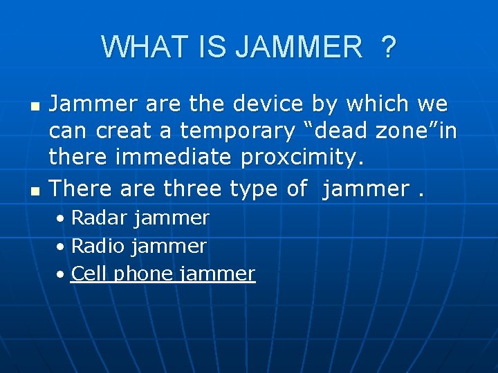 WHAT IS JAMMER ? n n Jammer are the device by which we can