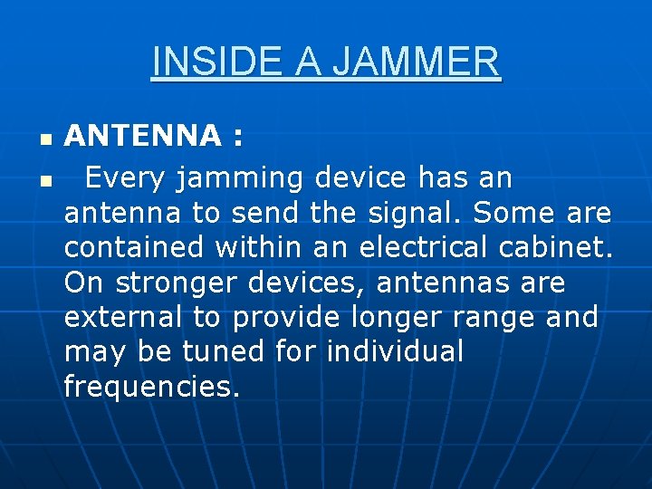 INSIDE A JAMMER n n ANTENNA : Every jamming device has an antenna to