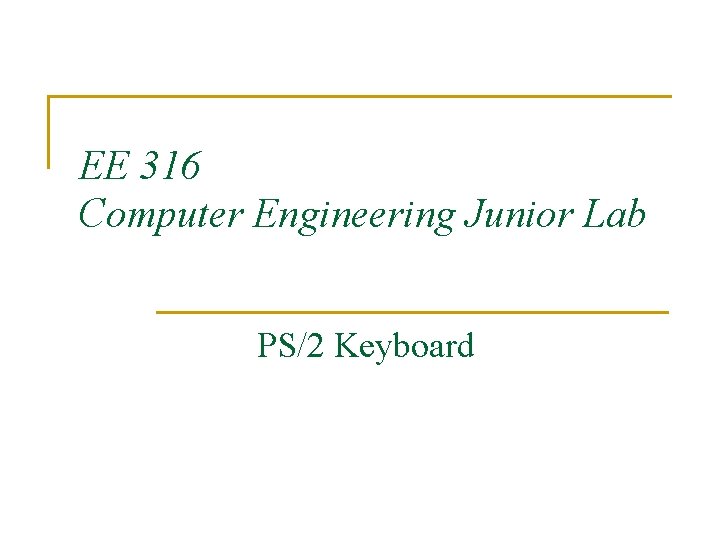 EE 316 Computer Engineering Junior Lab PS/2 Keyboard 