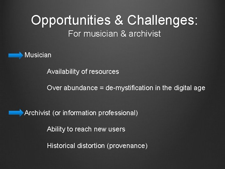 Opportunities & Challenges: For musician & archivist Musician Availability of resources Over abundance = Opportunities & Challenges: For musician & archivist Musician Availability of resources Over abundance =