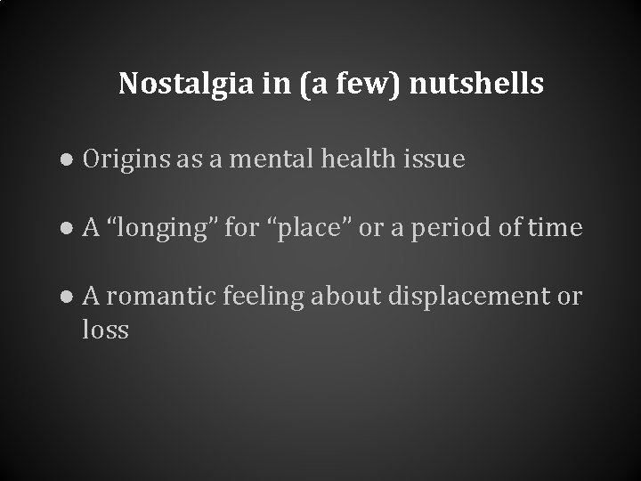 Nostalgia in (a few) nutshells ● Origins as a mental health issue ● A Nostalgia in (a few) nutshells ● Origins as a mental health issue ● A
