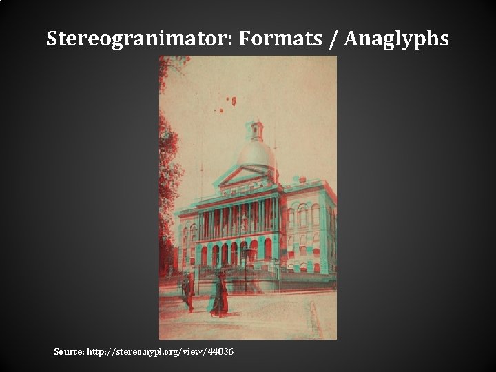 Stereogranimator: Formats / Anaglyphs Source: http: //stereo. nypl. org/view/44836 Stereogranimator: Formats / Anaglyphs Source: http: //stereo. nypl. org/view/44836