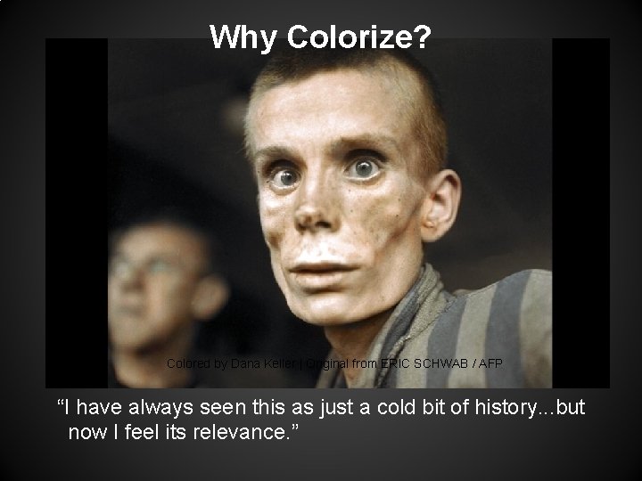 Why Colorize? Colored by Dana Keller | Original from ERIC SCHWAB / AFP “I Why Colorize? Colored by Dana Keller | Original from ERIC SCHWAB / AFP “I