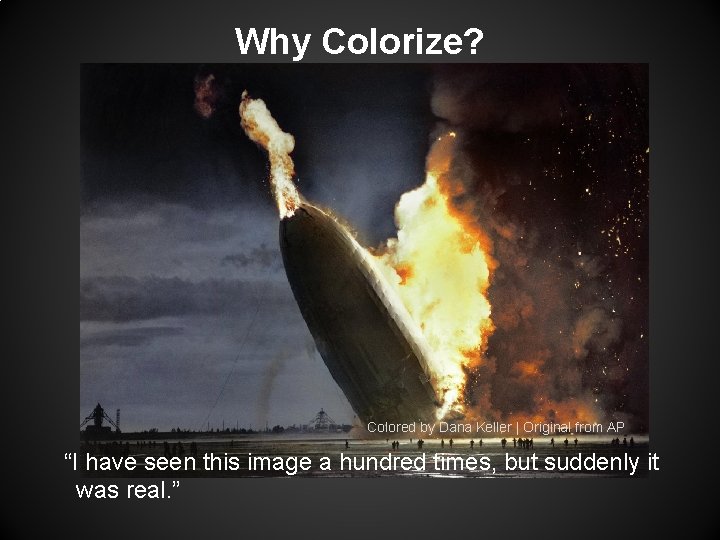 Why Colorize? Colored by Dana Keller | Original from AP “I have seen this Why Colorize? Colored by Dana Keller | Original from AP “I have seen this