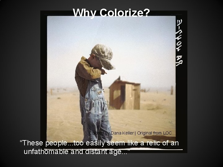 Why Colorize? Colored by Dana Keller | Original from LOC “These people. . . Why Colorize? Colored by Dana Keller | Original from LOC “These people. . .