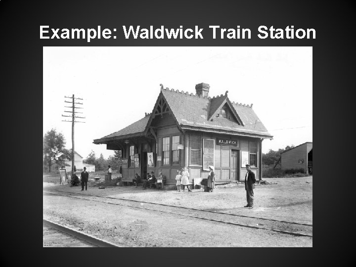 Example: Waldwick Train Station Example: Waldwick Train Station