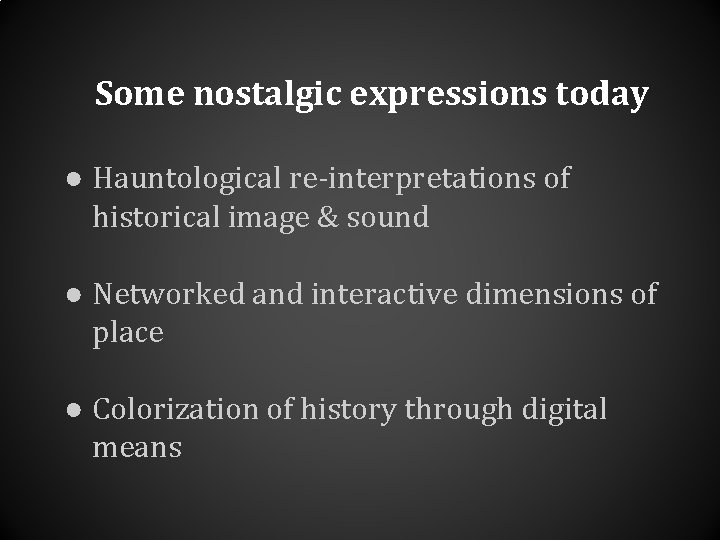 Some nostalgic expressions today ● Hauntological re-interpretations of historical image & sound ● Networked Some nostalgic expressions today ● Hauntological re-interpretations of historical image & sound ● Networked
