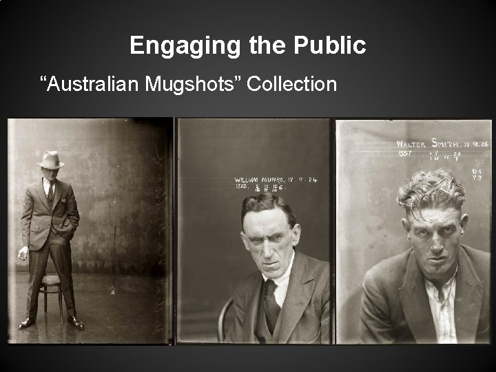 Engaging the Public “Australian Mugshots” Collection Engaging the Public “Australian Mugshots” Collection