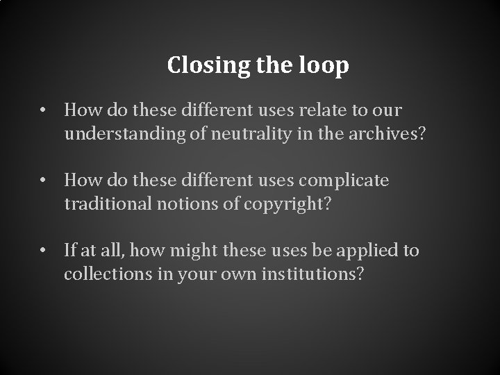 Closing the loop • How do these different uses relate to our understanding of Closing the loop • How do these different uses relate to our understanding of