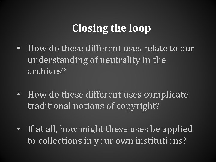 Closing the loop • How do these different uses relate to our understanding of Closing the loop • How do these different uses relate to our understanding of