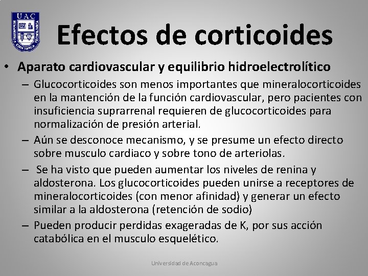 Efectos de corticoides • Aparato cardiovascular y equilibrio hidroelectrolítico – Glucocorticoides son menos importantes Efectos de corticoides • Aparato cardiovascular y equilibrio hidroelectrolítico – Glucocorticoides son menos importantes