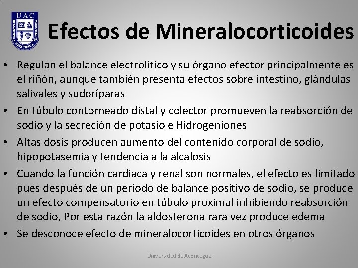Efectos de Mineralocorticoides • Regulan el balance electrolítico y su órgano efector principalmente es Efectos de Mineralocorticoides • Regulan el balance electrolítico y su órgano efector principalmente es