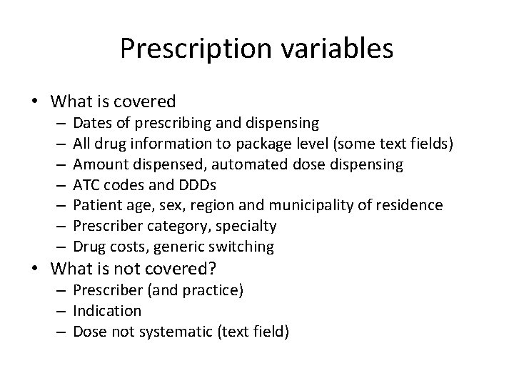 Prescription variables • What is covered – – – – Dates of prescribing and