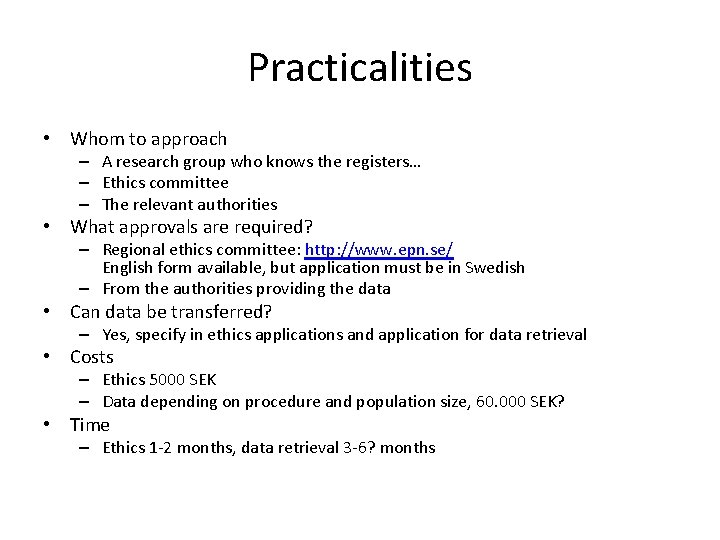 Practicalities • Whom to approach – A research group who knows the registers… –