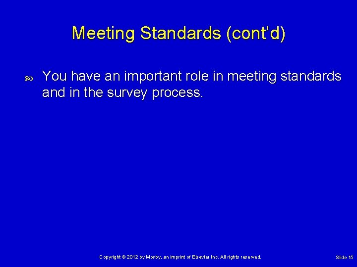 Meeting Standards (cont’d) You have an important role in meeting standards and in the