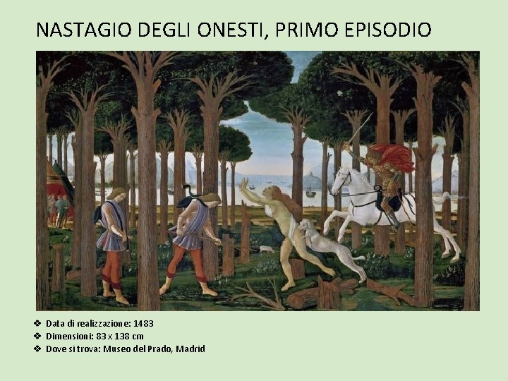 NASTAGIO DEGLI ONESTI, PRIMO EPISODIO v Data di realizzazione: 1483 v Dimensioni: 83 x NASTAGIO DEGLI ONESTI, PRIMO EPISODIO v Data di realizzazione: 1483 v Dimensioni: 83 x