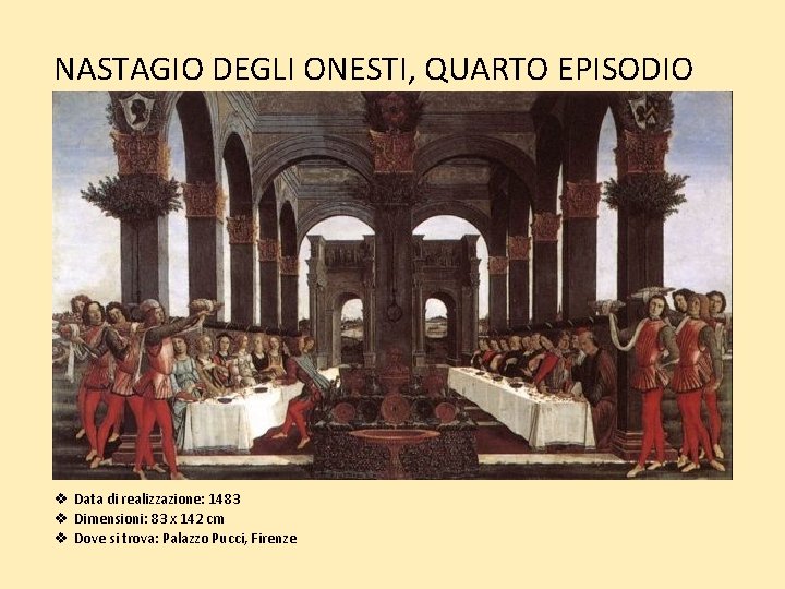 NASTAGIO DEGLI ONESTI, QUARTO EPISODIO v Data di realizzazione: 1483 v Dimensioni: 83 x NASTAGIO DEGLI ONESTI, QUARTO EPISODIO v Data di realizzazione: 1483 v Dimensioni: 83 x