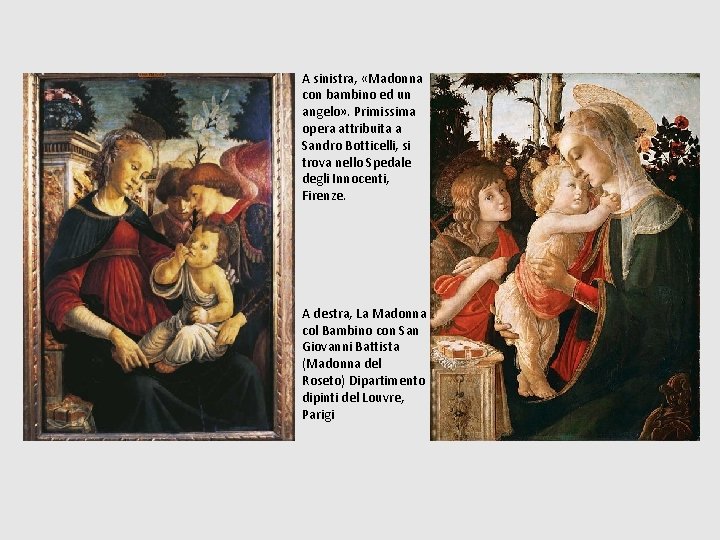 A sinistra, «Madonna con bambino ed un angelo» . Primissima opera attribuita a Sandro A sinistra, «Madonna con bambino ed un angelo» . Primissima opera attribuita a Sandro