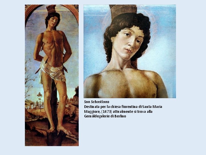 San Sebastiano Destinata per la chiesa fiorentina di Santa Maria Maggiore, (1473) attualmente si San Sebastiano Destinata per la chiesa fiorentina di Santa Maria Maggiore, (1473) attualmente si