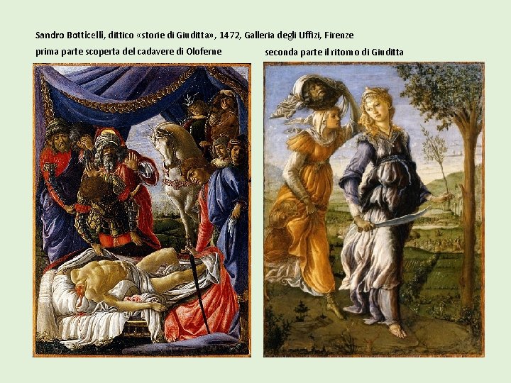 Sandro Botticelli, dittico «storie di Giuditta» , 1472, Galleria degli Uffizi, Firenze prima parte Sandro Botticelli, dittico «storie di Giuditta» , 1472, Galleria degli Uffizi, Firenze prima parte