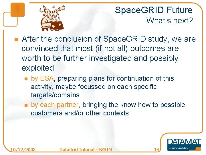 Space. GRID Future What’s next? n After the conclusion of Space. GRID study, we