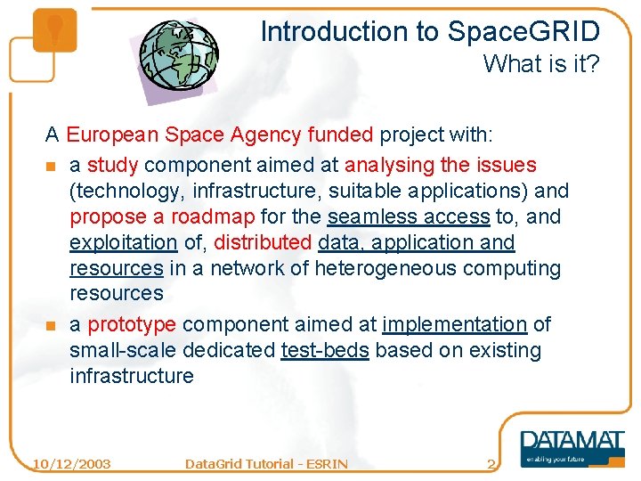 Introduction to Space. GRID What is it? A European Space Agency funded project with: