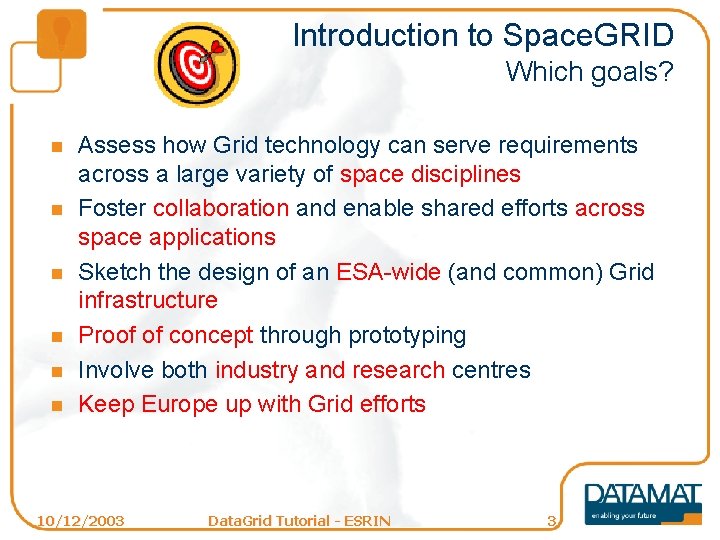 Introduction to Space. GRID Which goals? n n n Assess how Grid technology can