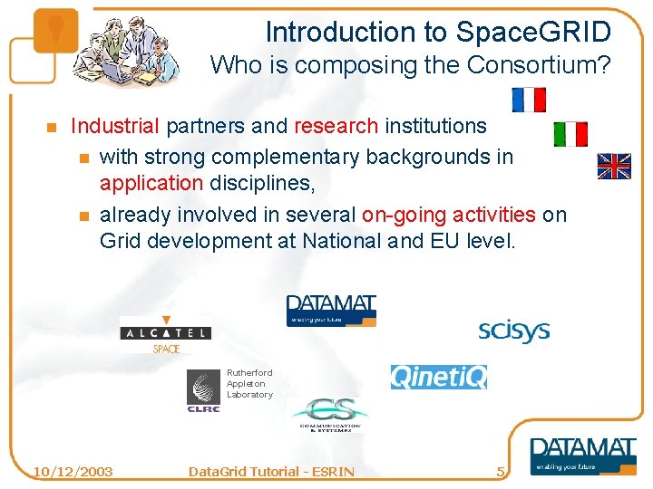 Introduction to Space. GRID Who is composing the Consortium? n Industrial partners and research