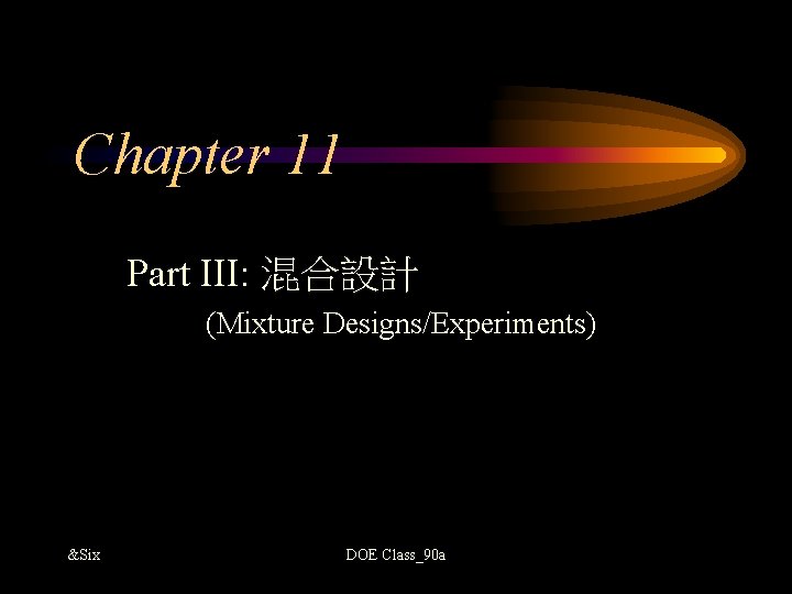 Chapter 11 Part III: 混合設計 (Mixture Designs/Experiments) &Six DOE Class_90 a 