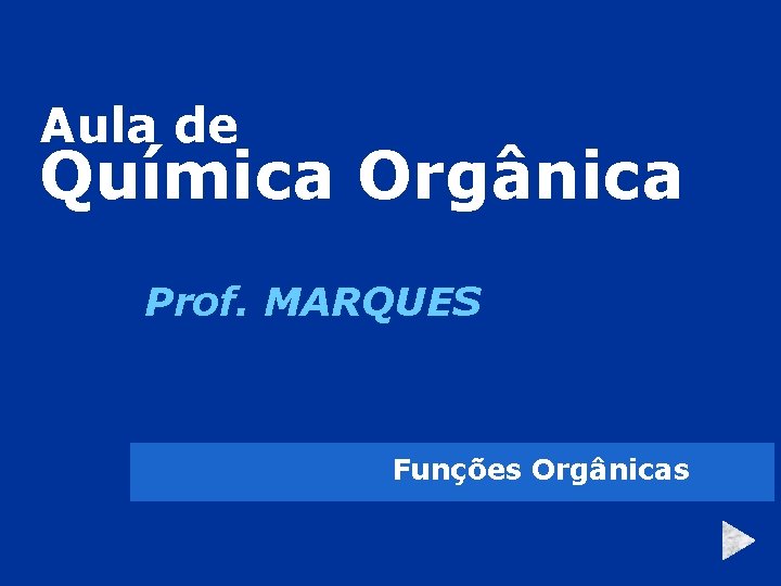 Aula de Química Orgânica Prof. MARQUES Funções Orgânicas 