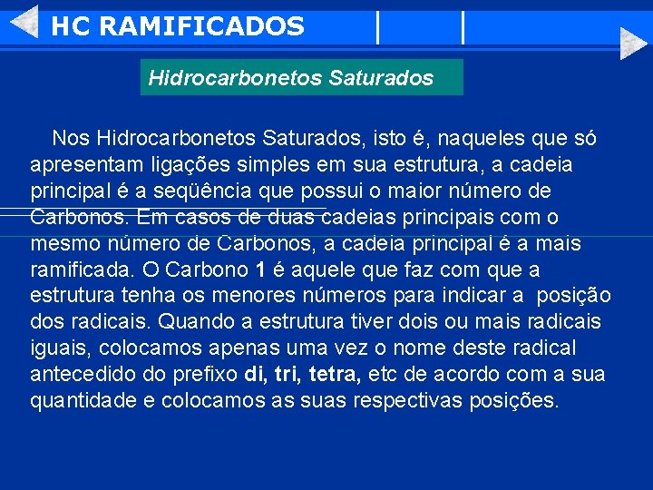 HC RAMIFICADOS Hidrocarbonetos Saturados Nos Hidrocarbonetos Saturados, isto é, naqueles que só apresentam ligações