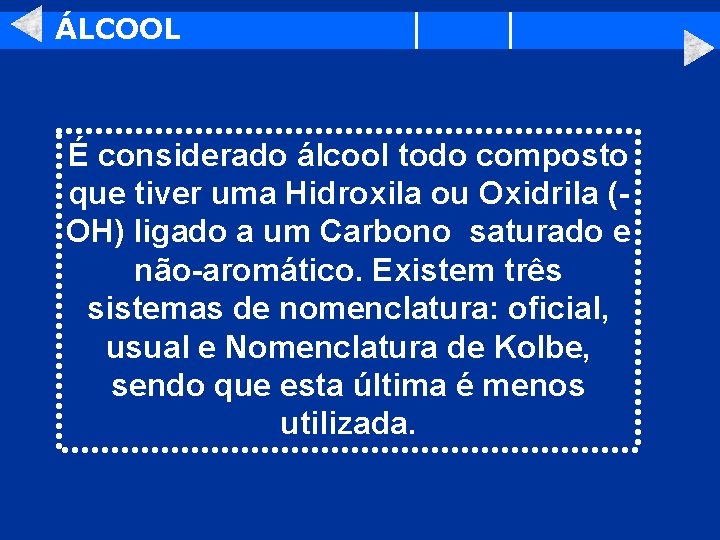 ÁLCOOL É considerado álcool todo composto que tiver uma Hidroxila ou Oxidrila (OH) ligado