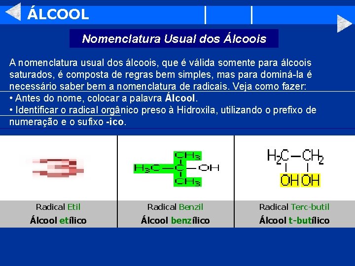 ÁLCOOL Nomenclatura Usual dos Álcoois A nomenclatura usual dos álcoois, que é válida somente