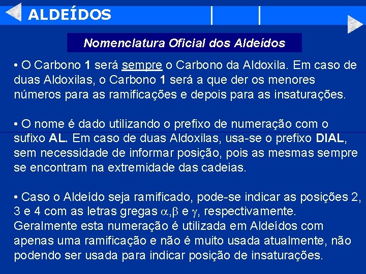 ALDEÍDOS Nomenclatura Oficial dos Aldeídos • O Carbono 1 será sempre o Carbono da