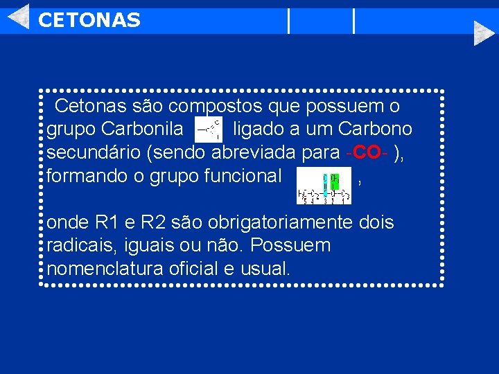 CETONAS Cetonas são compostos que possuem o grupo Carbonila ligado a um Carbono secundário