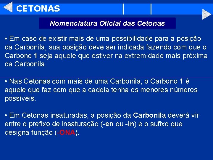 CETONAS Nomenclatura Oficial das Cetonas • Em caso de existir mais de uma possibilidade