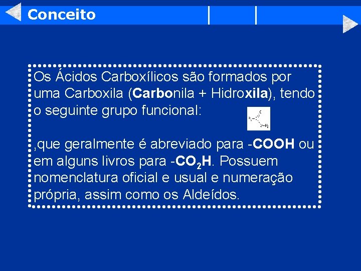 Conceito Os Ácidos Carboxílicos são formados por uma Carboxila (Carbonila + Hidroxila), tendo o