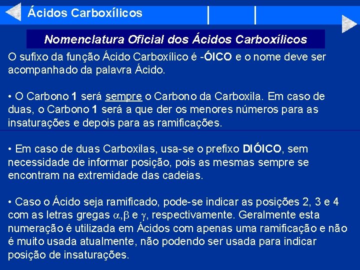 Ácidos Carboxílicos Nomenclatura Oficial dos Ácidos Carboxílicos O sufixo da função Ácido Carboxílico é