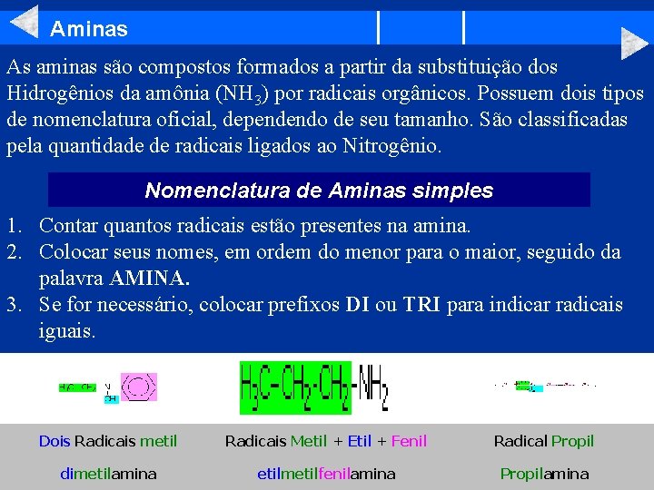 Aminas As aminas são compostos formados a partir da substituição dos Hidrogênios da amônia