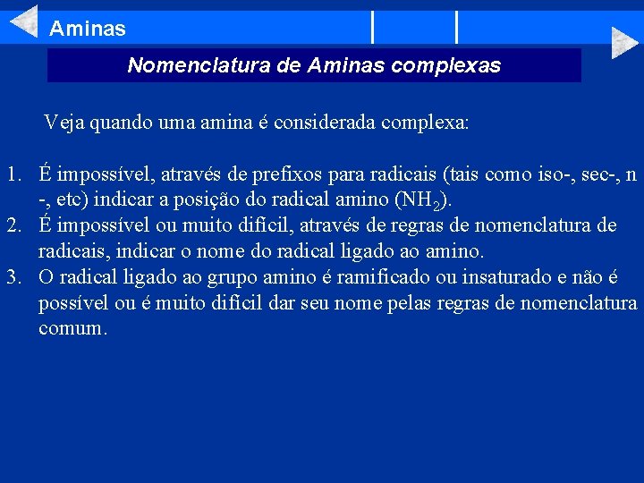 Aminas Nomenclatura de Aminas complexas Veja quando uma amina é considerada complexa: 1. É