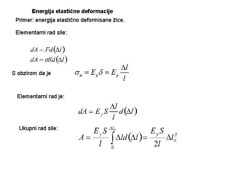 Energija elastične deformacije Primer: energija elastično deformisane žice. Elementarni rad sile: S obzirom da