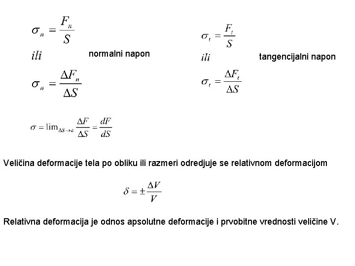 normalni napon tangencijalni napon Veličina deformacije tela po obliku ili razmeri odredjuje se relativnom